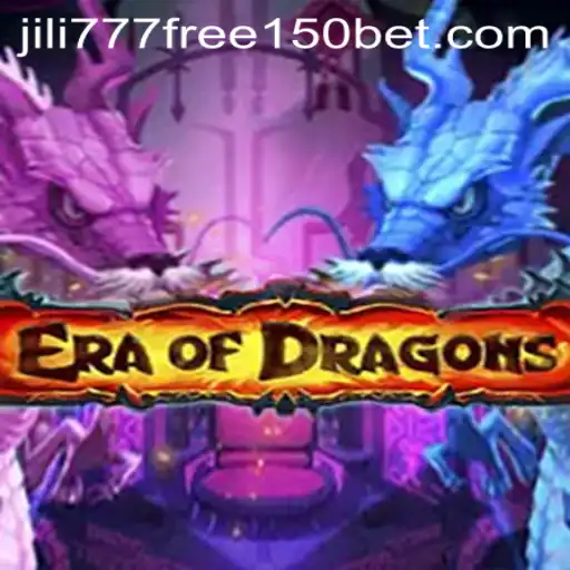 Discover 'EraOfDragons' and the Exciting 'jili777 free 150' Feature
